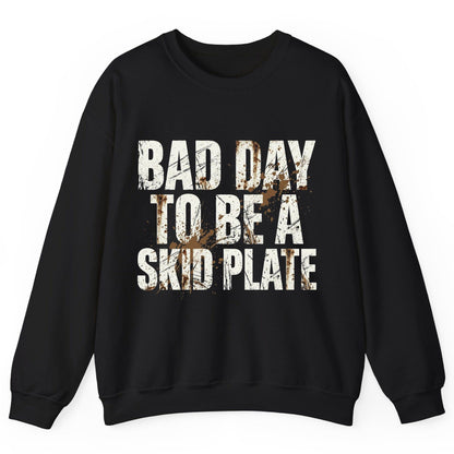 BAD DAY TO BE a SKID PLATE Funny Off-Roading Sweatshirt - product mockup - Black