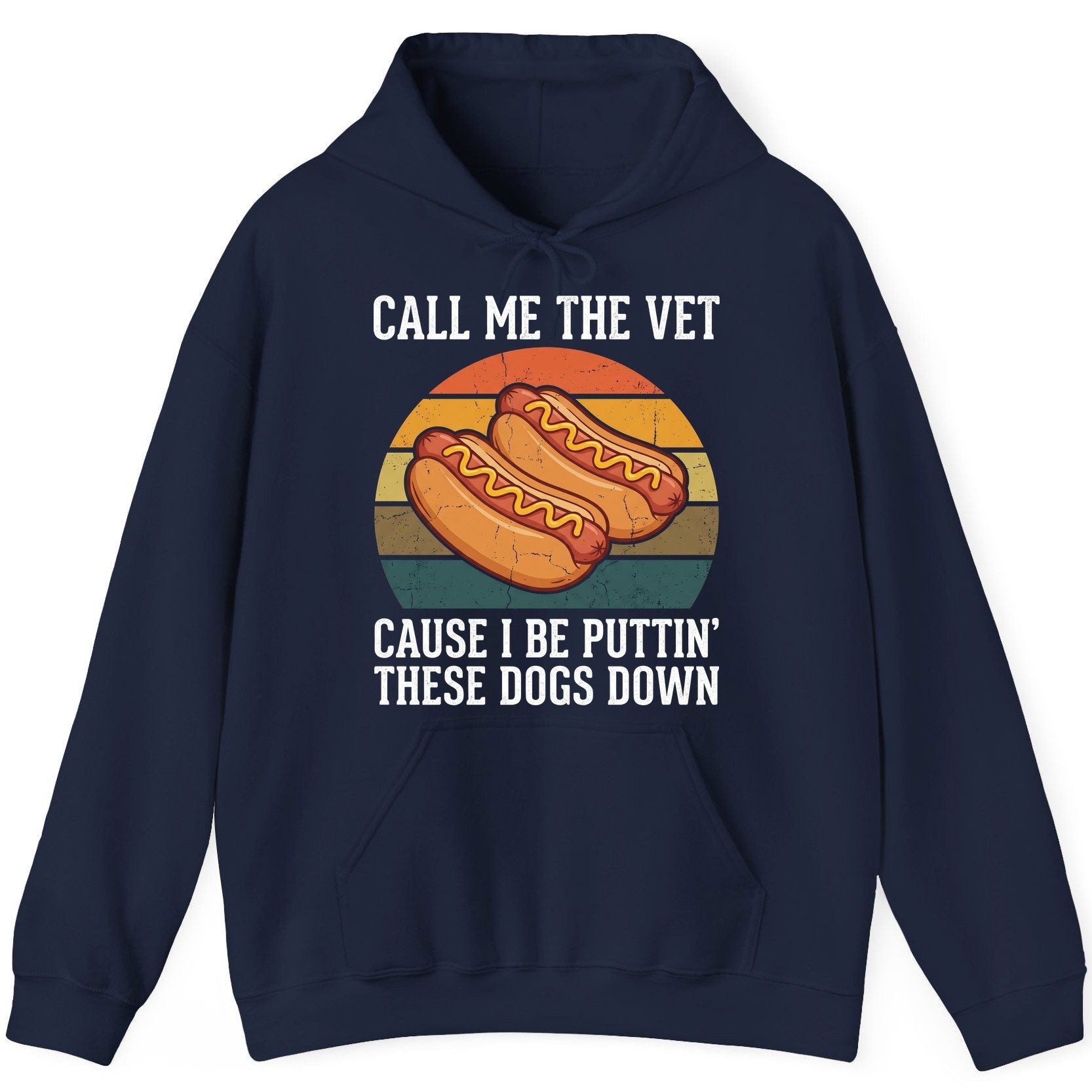 Call Me the Vet Cause I Be Puttin' These Dogs Down hot dogs Hoodie Navy product mockup
