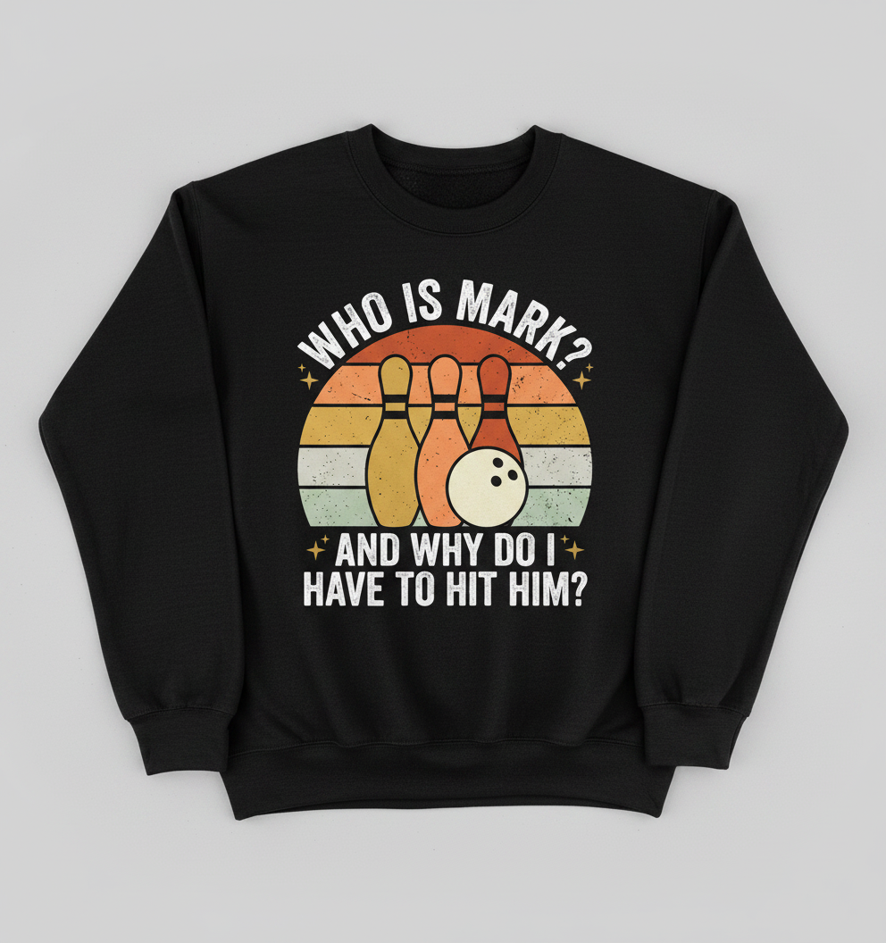 Funny Bowling Quote Who Is Mark Vintage Design Sweatshirt - Black