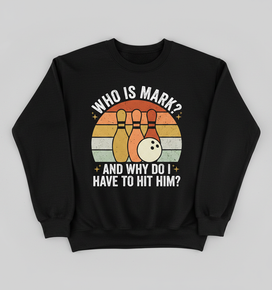 Funny Bowling Quote Who Is Mark Vintage Design Sweatshirt - Black