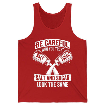 BE Careful WHO YOU TRUST SALT AND SUGAR LOOK THE SAME Tank Top - product mockup - Red