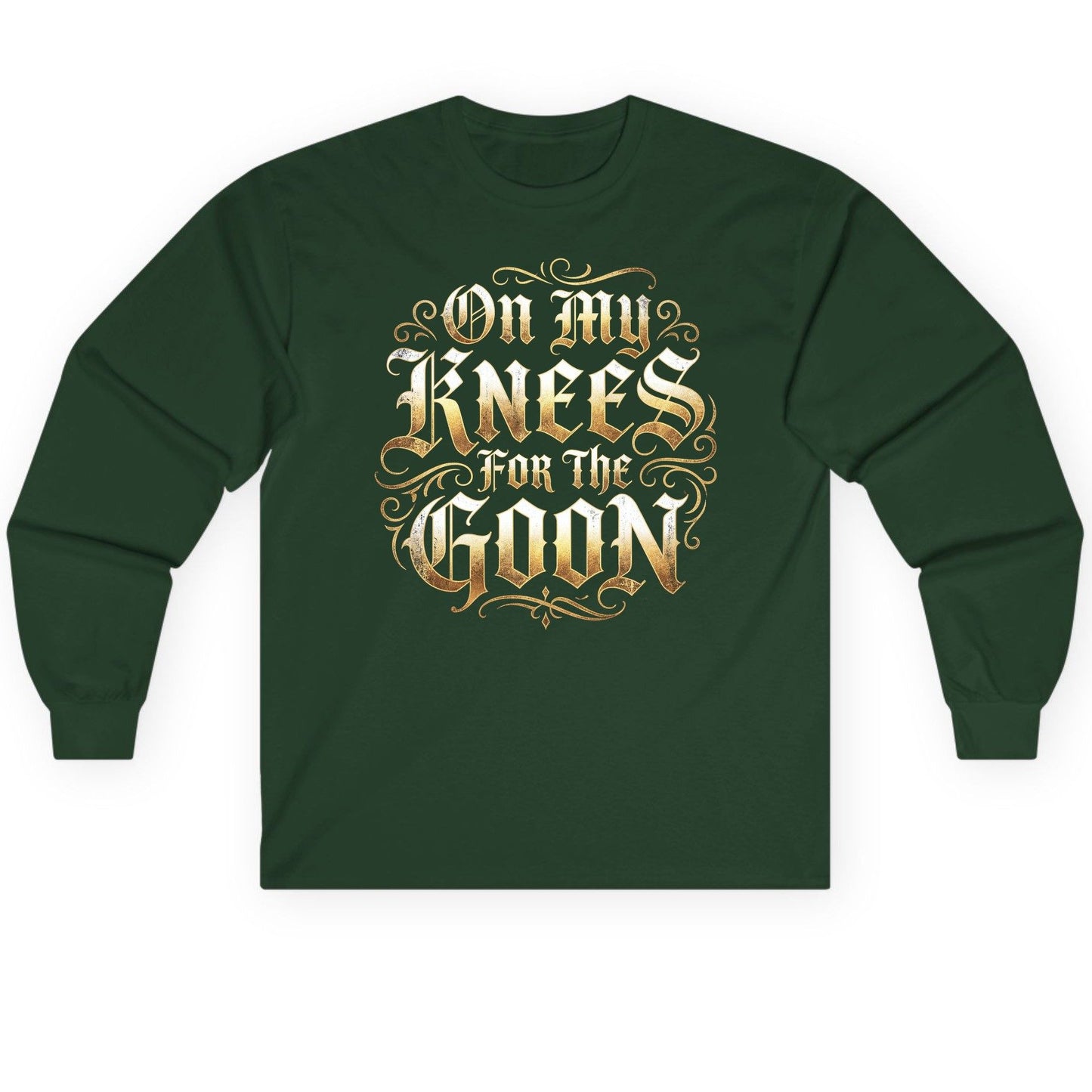 On My Knees for the Goon internet slang Long Sleeve Tee Forest Green product mockup
