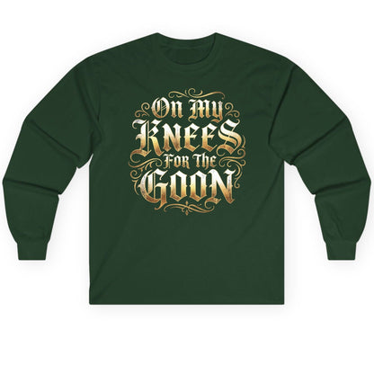 On My Knees for the Goon internet slang Long Sleeve Tee Forest Green product mockup