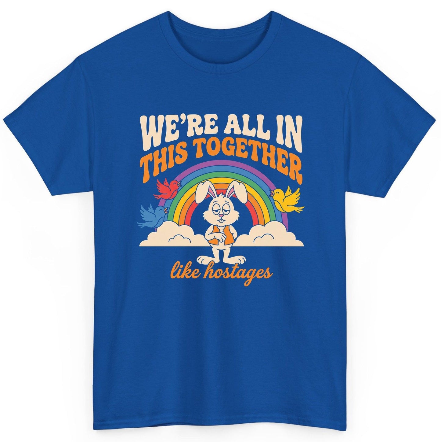 We're All in This Together Like Hostages sarcastic rabbit T-Shirt Royal product mockup