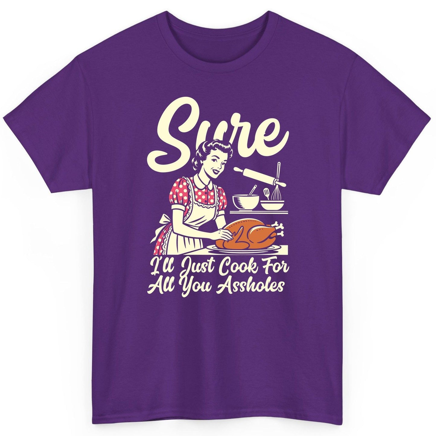 Sure I'll Just Cook for All You Assholes sarcastic housewife T-Shirt Purple product mockup