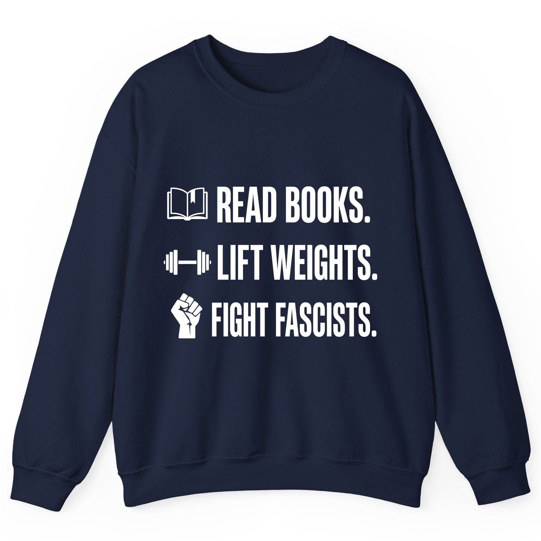 Read Books Lift Weights Fight Fascists Activism Sweatshirt - product mockup - Navy